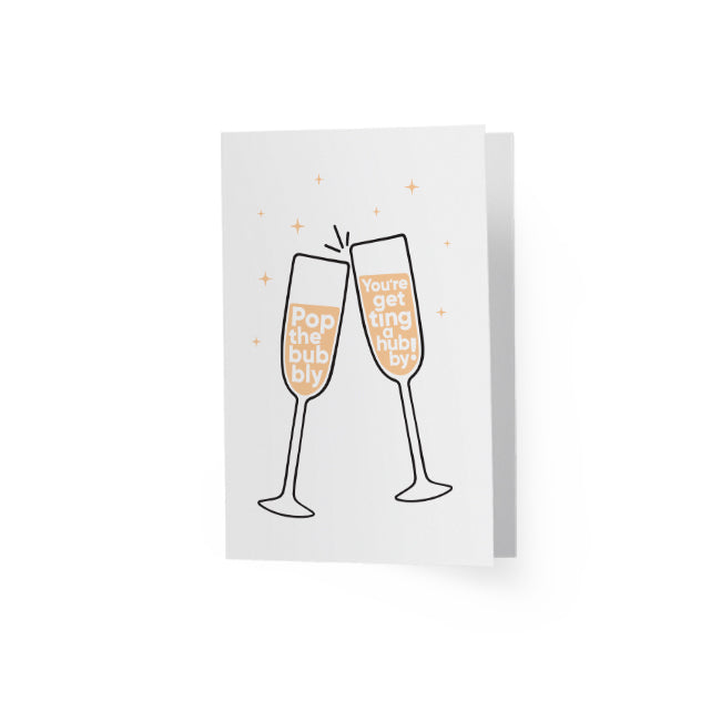 Greeting Card - Pop The Bubbly. You're getting a hubby!