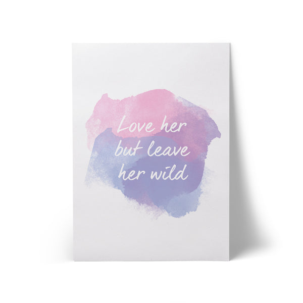 Print Love Her But Leave Her Wild A3