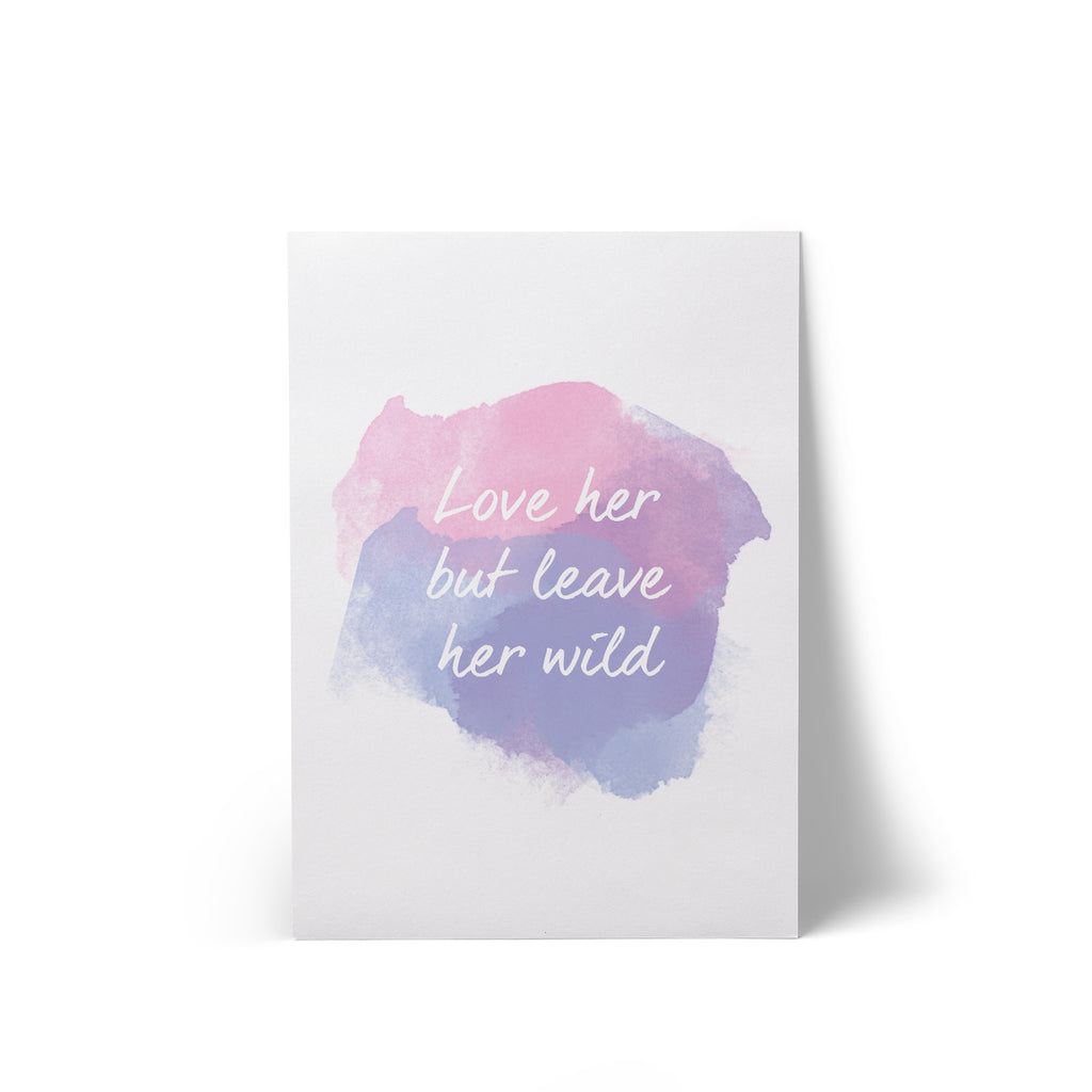 A4 Print Love Her But Leave Her Wild